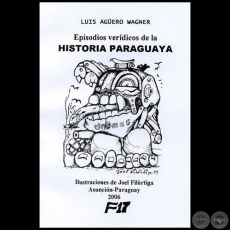 EPISODIOS VERDICOS DE LA HISTORIA PARAGUAYA - Ilustraciones:  JOEL FILRTIGA - Ao 2006